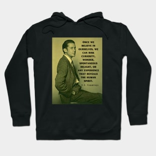 Copy of E. E. Cummings: Once we believe in ourselves, we can risk curiosity...or any experience that reveals the human spirit. Hoodie